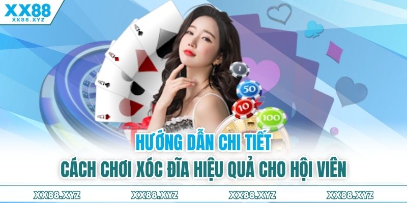 Hướng dẫn chi tiết cách chơi xóc đĩa hiệu quả cho hội viên