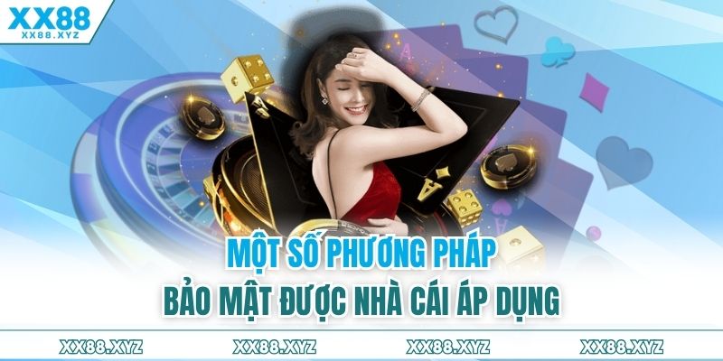 Một số phương pháp bảo mật được nhà cái áp dụng