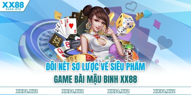 Đôi nét sơ lược về siêu phẩm game bài mậu binh XX88