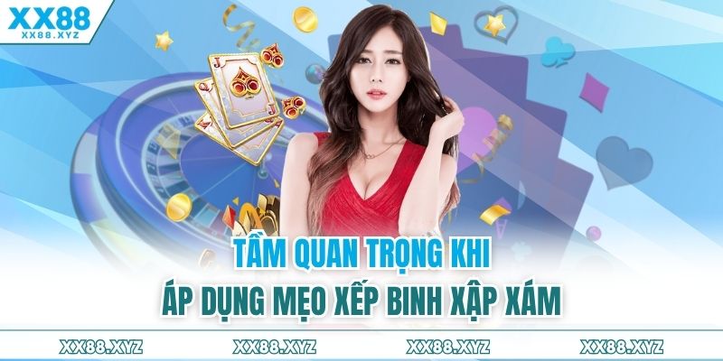 Tầm quan trọng khi áp dụng mẹo xếp binh xập xám