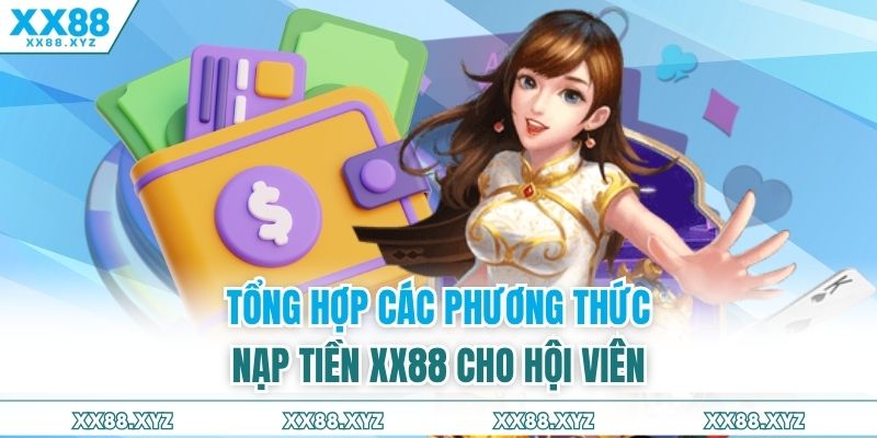 Tổng hợp các phương thức nạp tiền XX88 cho hội viên