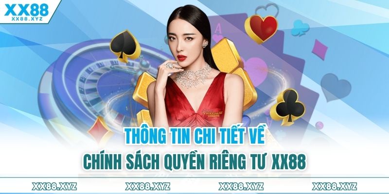 Thông tin chi tiết về chính sách quyền riêng tư XX88